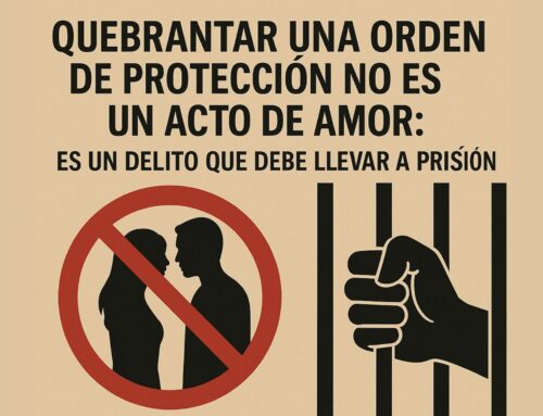 Quebrantar una orden de protección no es un acto de amor: es un delito que debe llevar a prisión